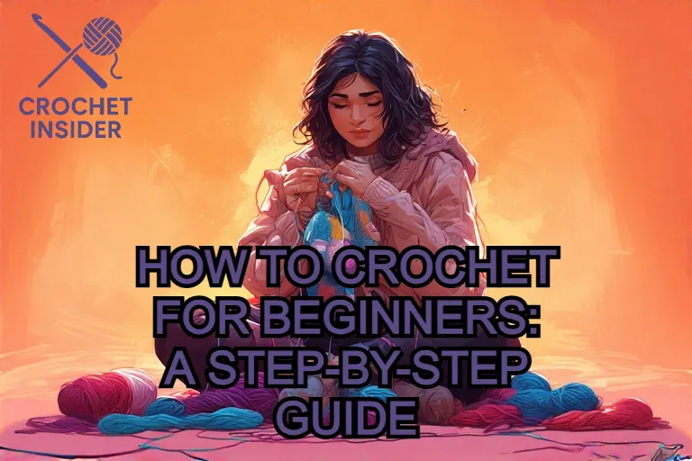 How to Crochet for Beginners: A Step-by-Step Guide