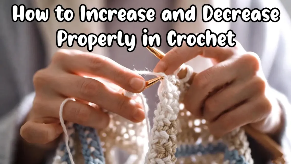 How to Increase and Decrease Properly in Crochet - Shaping Techniques Guide