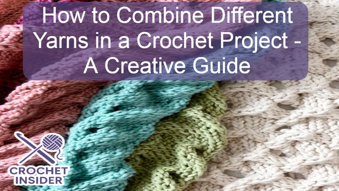 How to Combine Different Yarns in a Crochet Project - A Creative Guide