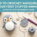 How to Crochet Amigurumi for Beginners: Your First Stuffed Animal (Step by Step)
