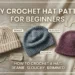 How to Crochet a Hat for Beginners: 3 Easy Patterns (Beanie, Slouchy, Brimmed)