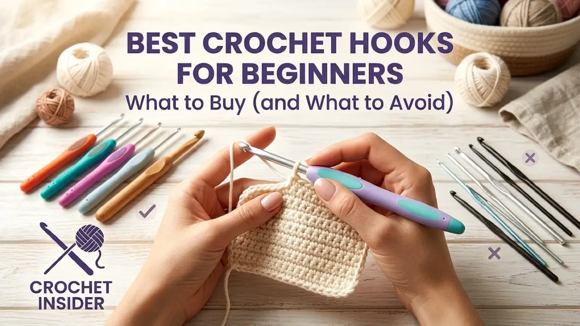 Best Crochet Hooks for Beginners: What to Buy (and What to Avoid)